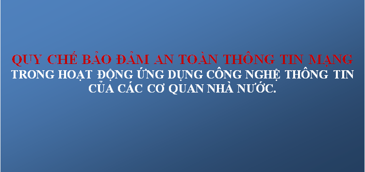 Quy chế bảo đảm an toàn thông tin mạng trong hoạt động ứng dụng công nghệ thông tin của các cơ quan nhà nước
